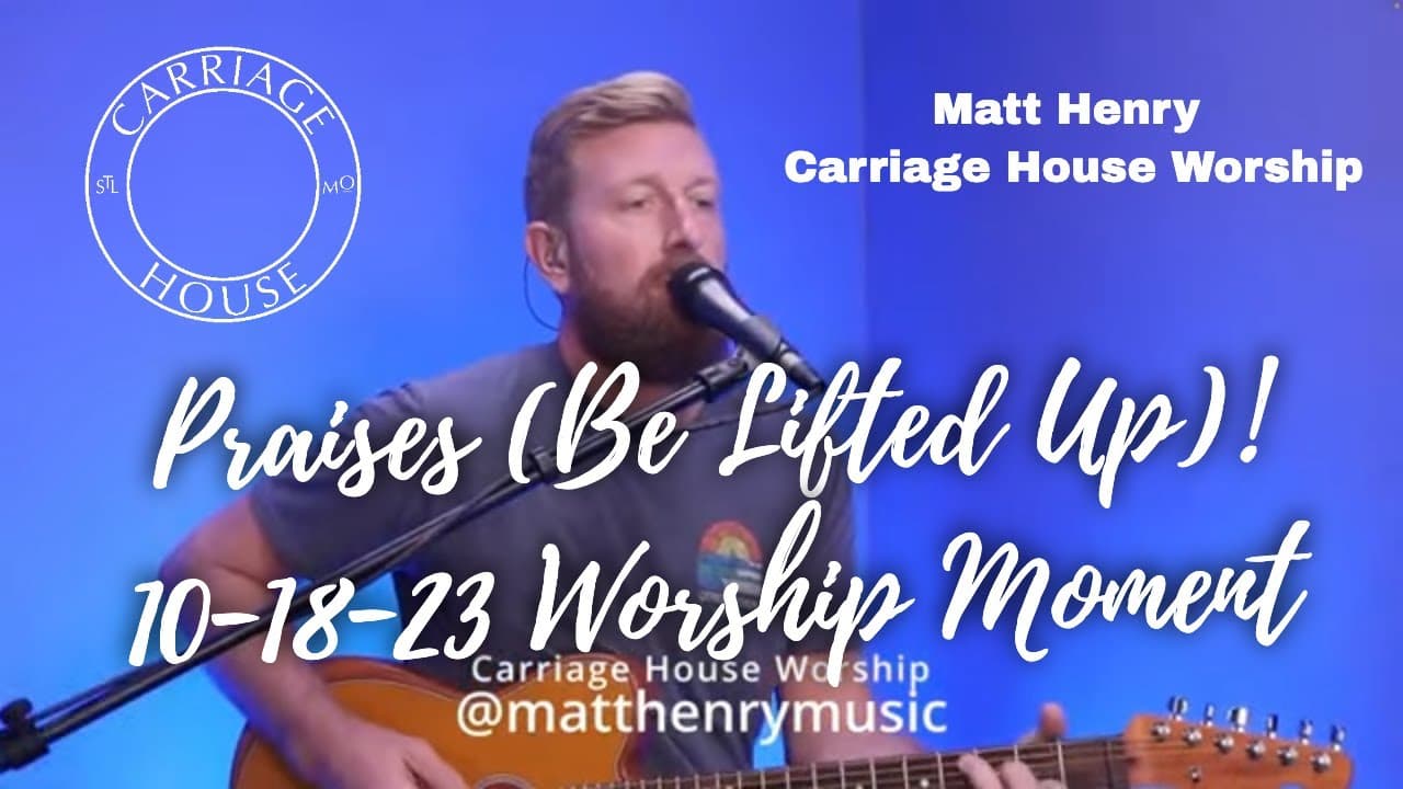 Matt Henry — Praises (Be Lifted Up) · Worship Moment