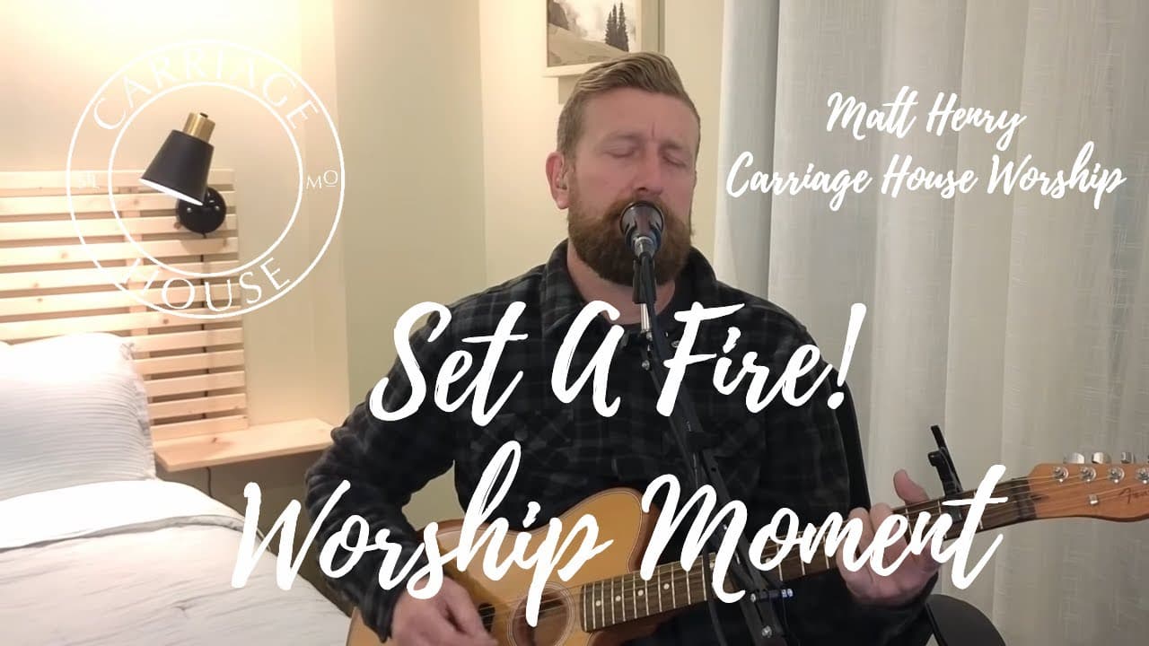 Matt Henry — Set a Fire · Worship Moment